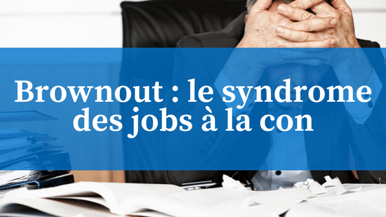 Mon Travail Est Vide De Sens C Est Grave Docteur